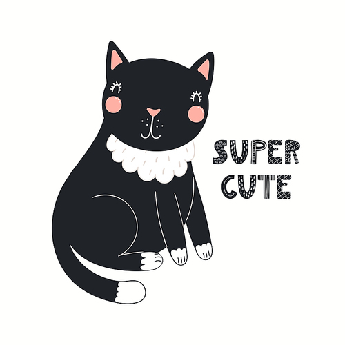 Cute funny black cat, lettering quote Super cute, isolated on white. Hand drawn vector illustration. Scandinavian style flat design. Concept for kids fashion, textile , poster, card, baby shower.