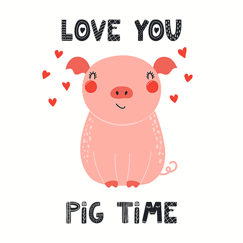 Cute funny piglet, lettering quote Love you pig time, isolated on white. Hand drawn vector illustration. Scandinavian style flat design. Concept kids fashion, textile , poster, card, baby shower.