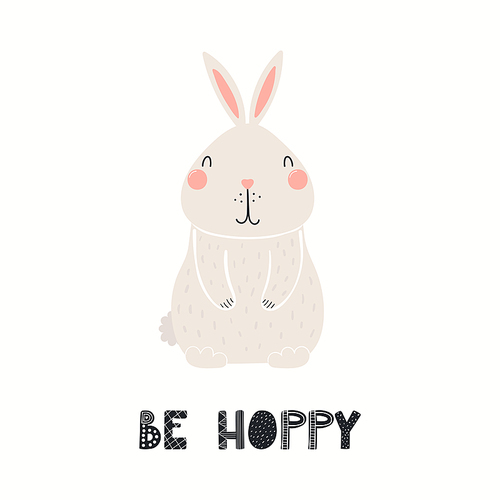 Cute funny rabbit, lettering quote Be hoppy, isolated on white. Hand drawn vector illustration. Scandinavian style flat design. Concept for kids fashion, textile , poster, card, baby shower.