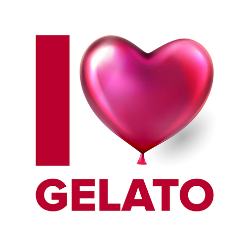 I Love Gelato, Ice Cream Social Media Vector Poster. Cafe, Gelato Shop Word Concept Banner. T shirt Typography Design. Frozen Dairy, Delicious Dessert. Heart Shaped Balloon Realistic Illustration