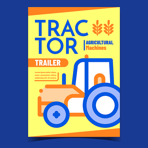 Tractor Agricultural Machine Promo Poster Vector. Tractor Farming Vehicle On Creative Advertising Banner. Farmland Transport For Agriculture Work Concept Layout Stylish Color Illustration