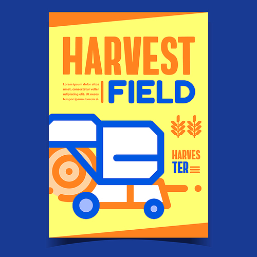 Harvest Field Machine Creative Promo Poster Vector. Combine Harvester, Harvesting Farmland Machine Advertising Banner. Agricultural Technology Concept Template Stylish Colorful Illustration