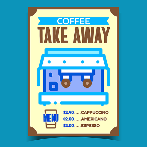 Coffee Take Away Creative Advertise Banner Vector. Coffee Making Professional Machine Equipment On Promotional Poster. Cafe Or Restaurant Menu Concept Template Style Color Illustration