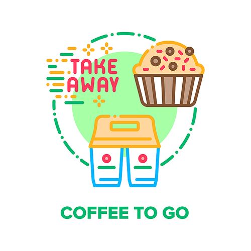 Coffee To Go Vector Icon Concept. Coffee And Cupcake Delicious Dessert Take Away, Breakfast Cookie Meal And Energy Aromatic Espresso Drink, Restaurant Or Cafe Service Color Illustration