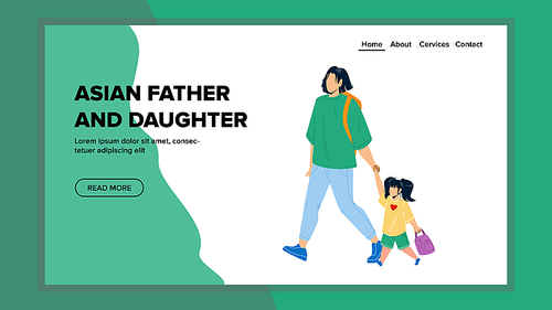 Asian Father And Daughter Walking Together Vector. Asian Father And Daughter Walk Outside And Going To School. Characters Parent And Child Enjoying Togetherness Web Flat Cartoon Illustration