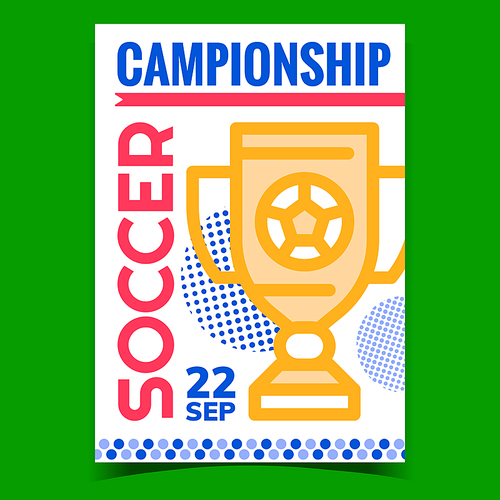 Soccer Championship Promotional Poster Vector. Football Championship Golden Cup For Winner On Creative Advertising Banner. Game Champion Mug Concept Template Style Color Illustration