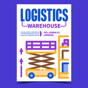 Logistics Warehouse Creative Promo Poster Vector. Loader Warehouse Transport Equipment Advertising Banner. Industry Vehicle For Loading Containers On Shelf Concept Template Style Color Illustration