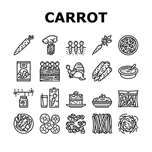 Carrot Vitamin Juicy Vegetable Icons Set Vector. Carrot Salad And Baked Pie Cake, Cooked Soup Dish And Healthy Juice Drink, Growing Plant In Garden And Harvesting Black Contour Illustrations