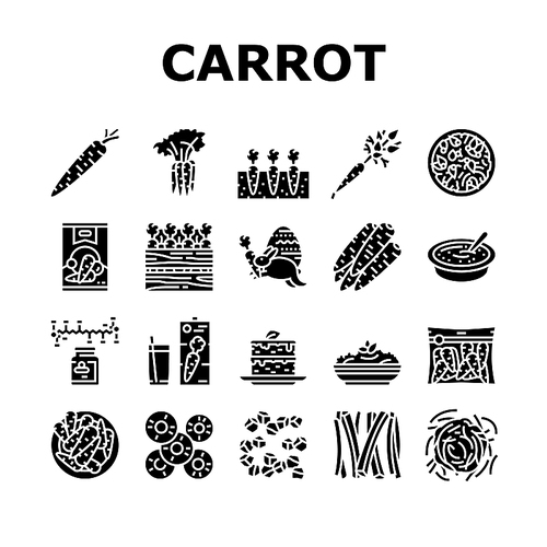 Carrot Vitamin Juicy Vegetable Icons Set Vector. Carrot Salad And Baked Pie Cake, Cooked Soup Dish And Healthy Juice Drink, Growing Plant In Garden And Harvesting Glyph Pictograms Black Illustrations