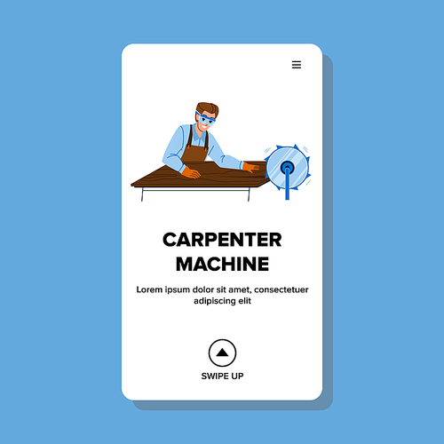 Carpentry Machine Equipment Use Carpenter Vector. Carpentry Machine Using Man For Sawing Wooden Timber. Character Saw Wood Board With Professional Tool Web Flat Cartoon Illustration