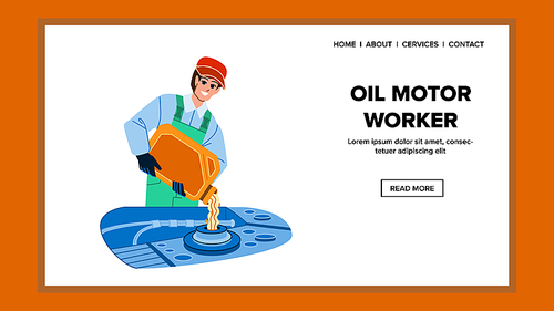 oil motor worker vector. car auto service, auto mechanic vehicle, change station oil motor worker web flat cartoon illustration