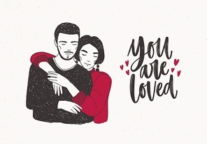 Young woman standing behind man and warmly embracing him and You Are Loved hand lettering decorated with tiny hearts. Loving romantic couple. Vector illustration for Valentine’s day greeting card.