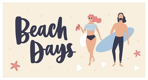 Summer postcard template with woman dressed in beachwear, surfer carrying surfboard and Beach Days text written with cursive calligraphic font. Vacation at seashore. Seasonal flat vector illustration