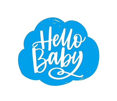 Hello Baby slogan handwritten on fluffy cloud with calligraphic font or script. Adorable decorative design element isolated on white . Flat vector illustration for baby shower party