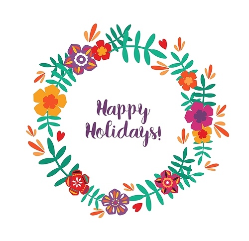 Round frame, garland, wreath or border made of colorful blooming flowers and leaves and Happy Holidays lettering handwritten with cursive font inside. Natural vector illustration in flat style