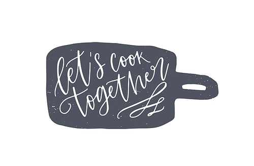 Let's Cook Together phrase handwritten on cutting board. Slogan or text written with cursive calligraphic font on kitchen utensil for home cooking and food preparation. Elegant vector illustration