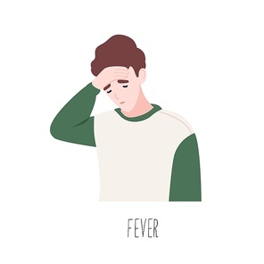 Cute male cartoon character suffering from fever. Symptom of common cold, health problem, infectious disease. Sick or ill young man isolated on white . Flat colorful vector illustration