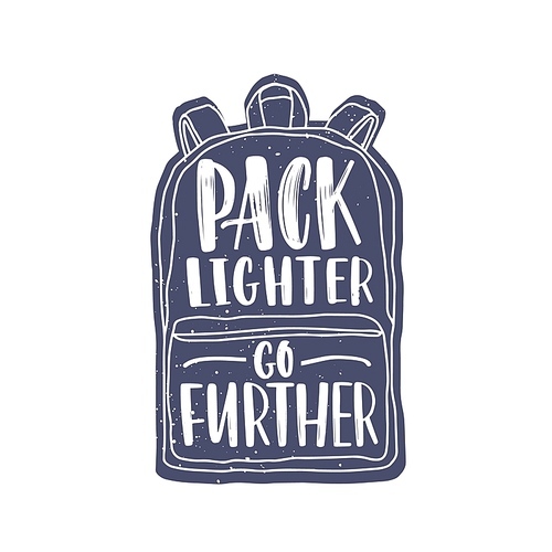 Pack Lighter, Go Further motivational slogan or phrase handwritten with elegant cursive calligraphic font on backpack. Modern lettering isolated on white . Monochrome vector illustration