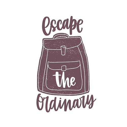 Escape The Ordinary inspirational slogan or phrase handwritten with elegant cursive calligraphic font on backpack. Stylish lettering isolated on white . Monochrome vector illustration
