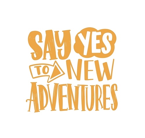 Say Yes To New Adventures inspirational phrase handwritten with elegant cursive calligraphic font or script. Creative lettering isolated on white . Trendy monochrome vector illustration