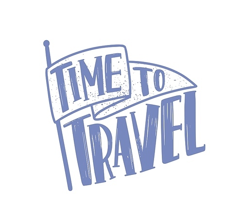 Time To Travel motivational slogan or phrase written with elegant cursive calligraphic font or script on flag. Modern lettering isolated on white . Monochrome decorative vector illustration