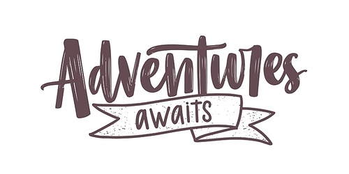 Adventure Awaits motivational message or phrase written with elegant cursive calligraphic font and decorated by ribbon. Modern lettering isolated on white . Monochrome vector illustration