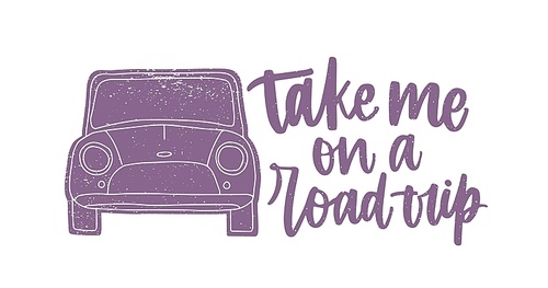 Take Me On A Road Trip slogan or phrase written with stylish calligraphic script and decorated by automobile. Inspirational lettering isolated on white . Monochrome vector illustration