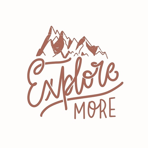 Explore More motivational slogan or phrase handwritten with elegant cursive calligraphic font and decorated by mountains. Trendy lettering isolated on light background. Monochrome vector illustration
