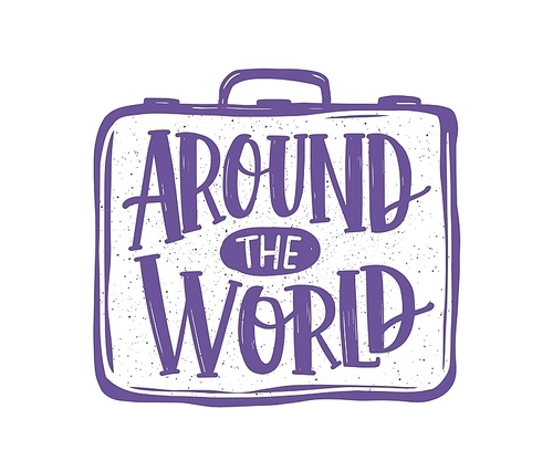 Around The World phrase or message handwritten with elegant cursive calligraphic font or script on suitcase. Creative inscription isolated on white . Stylish monochrome vector illustration