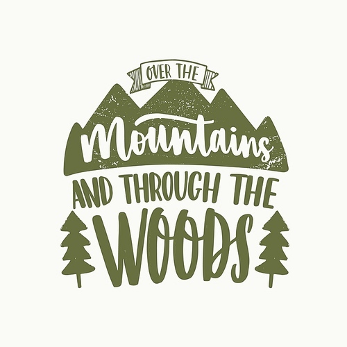 Over The Mountains And Through The Woods inspirational slogan or phrase written with calligraphic script and decorated by mountains and trees. Stylish modern lettering. Monochrome vector illustration