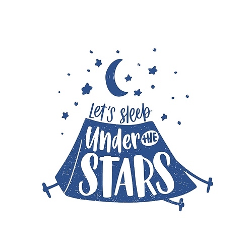 Let's Sleep Under The Stars motivational phrase, slogan or text handwritten with cursive calligraphic font and decorated by camping tent. Elegant modern lettering. Monochrome vector illustration