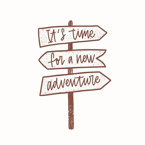 It's Time For A New Adventure inspirational phrase handwritten with elegant cursive font on signpost or guidepost. Decorative lettering isolated on white . Monochrome vector illustration
