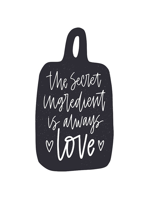 The Secret Ingredient Is Always Love quote, slogan or phrase handwritten with elegant cursive calligraphic font on cutting or chopping board. Hand drawn monochrome decorative vector illustration