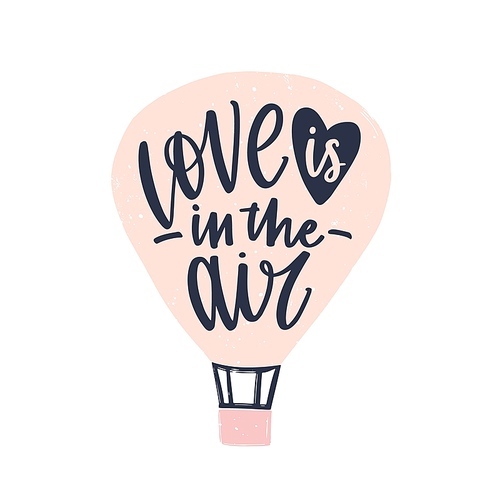 Love Is In The Air phrase handwritten with elegant cursive calligraphic font on air balloon. Modern romantic lettering isolated on white . Stylish vector illustration for Valentine's Day