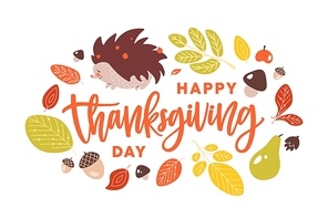 Happy Thanksgiving Day handwritten with cursive calligraphic font decorated by autumn leaves, acorns, fruits, mushrooms, cute hedgehog. Seasonal holiday composition. Flat cartoon vector illustration