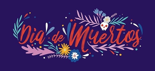 Day of dead lettering vector drawing. Dia de muertos spanish calligraphic script and decorated skull with flowers and leaves. Traditional mexican holiday, halloween celebration greeting card, postcard