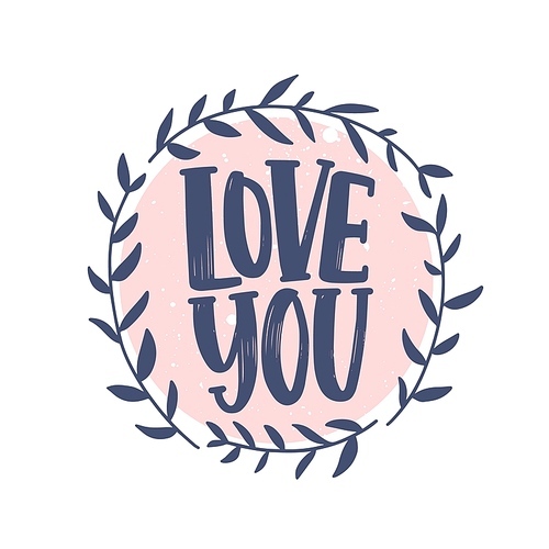 Love You romantic confession phrase handwritten with elegant cursive calligraphic font inside round wreath. Stylish lettering isolated on white . Vector illustration for Valentine's Day