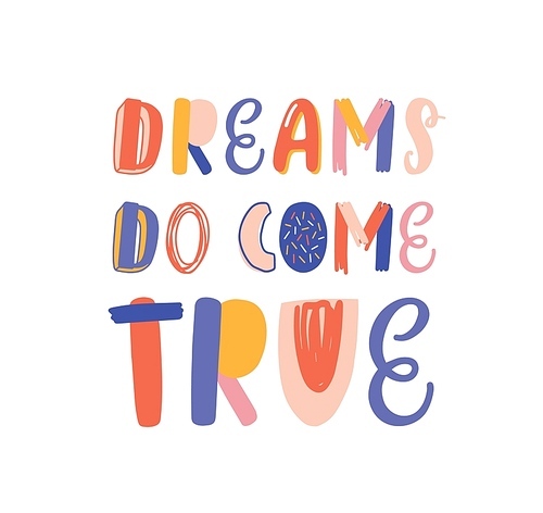 Dreams do come true hand drawn vector lettering. Inspirational phrase, optimistic slogan isolated on white . Postcard, greeting card decorative typography. Positive saying, lifestyle motto