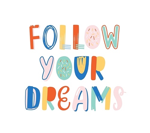 Follow your dreams hand drawn vector lettering. Positive motivational slogan, inspirational optimistic phrase isolated on white . Wisdom quote, encouraging saying for T shirt print