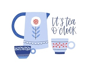 Kettle and teacups flat vector illustration. Hand painted crockery items. Utensil in rustic style. It is tea o'clock lettering. Tea-set with calligraphic inscription isolated on white background