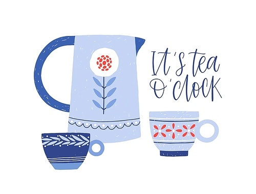 Kettle and teacups flat vector illustration. Hand painted crockery items. Utensil in rustic style. It is tea o'clock lettering. Tea-set with calligraphic inscription isolated on white