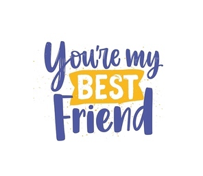 Friend day vector illustration lettering. Youre my best friend inscription. Handwritten phrase. Friendship holiday. Elegant font, beautiful blue script. Positive saying. Calligraphic quote