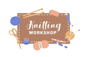 Knitted workshop illustration with typography. Handmade master class flat vector illustration. Tools and equipment for knitting. Needles, skeins of wool and scissors. Creative handicraft