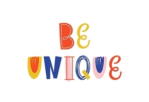 Be unique hand drawn vector lettering. Motivational quote for kids t shirt . Colorful phrase isolated on white. Positive saying. Inspirational message, optimistic quote doodle style illustration