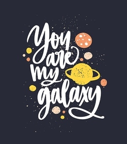 You are my galaxy hand drawn vector lettering. Romantic quote on black background with colorful paint splash. Positive slogan written with white letters. Love message doodle style illustration