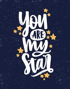 You are my star hand drawn vector lettering. Romantic message on dark sky background. Romantic quote with stars. Valentine day greeting card. Love saying with creative white calligraphy