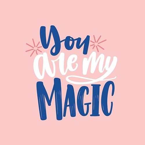 You are my magic hand drawn vector lettering. Romantic saying on pink background. Love quote with elegant writting. Valentine day greeting card design. Cute romance message, inspirational slogan