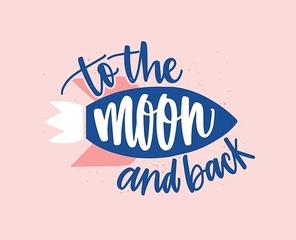 Romantic quote vector lettering. Famous love saying. To moon and back inscription on cartoon space rocket. Creative romance phrase. Sweethearts greeting card St Valentines day postcard design element