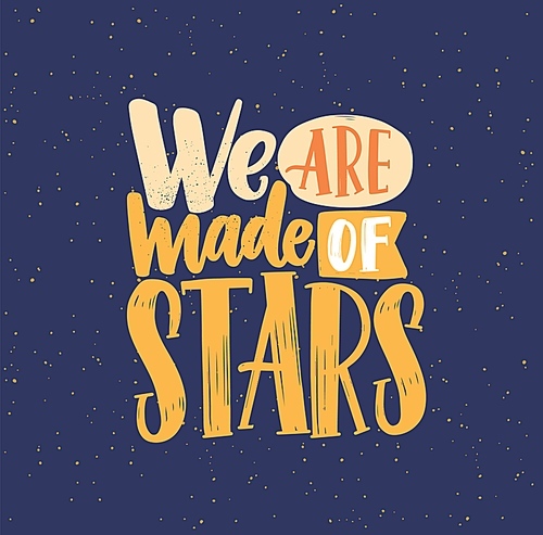 We are made of stars phrase flat vector lettering. Handwritten multicolored love inscription on dark blue background. Dreaming, romantic message calligraphy. Greeting card design element