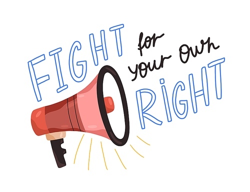 Motivational inscription with megaphone Fight for your own right vector flat illustration. Composition of independence, liberty and equality isolated. Loudspeaker with activist text inscription.